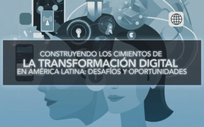 Construyendo los Cimientos de la Transformación Digital en América Latina: Desafíos y Oportunidades