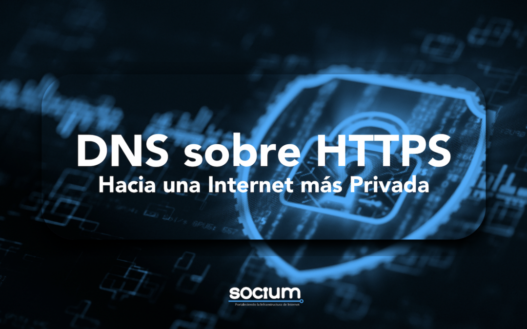 DNS sobre HTTPS: Hacia una Internet más Privada