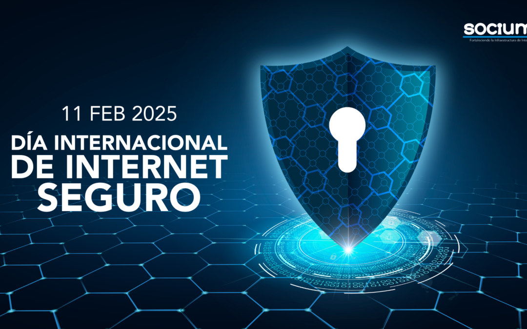 Día Internacional del Internet Seguro (11 de febrero 2025): Construyendo una Infraestructura Digital Segura en la Era de la IA